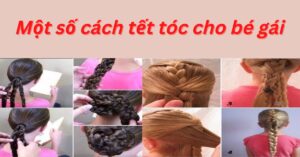 Hướng dẫn chi tiết 18 kiểu tết tóc cho bé gái độc đáo, đáng yêu