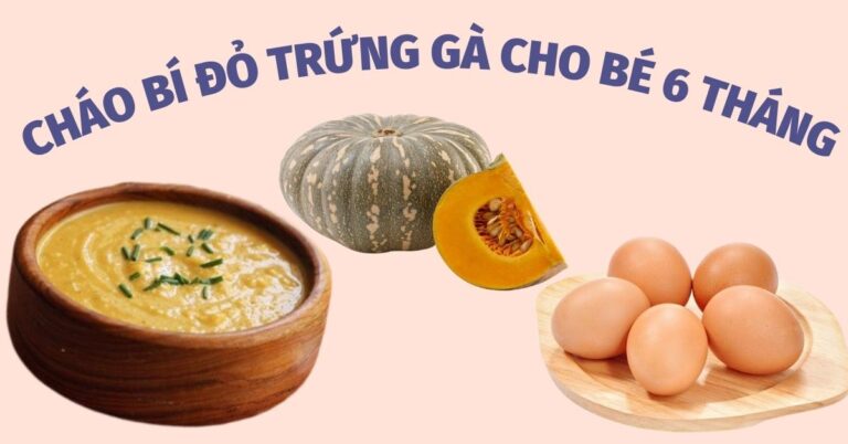 Gợi ý 4 món cháo bí đỏ trứng gà cho bé 6 tháng giúp phát triển trí não và thị lực