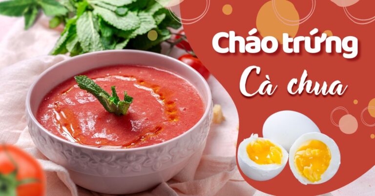 10 món cháo trứng cà chua cho bé tập ăn dặm dễ dàng