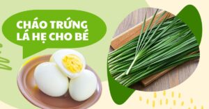 3 cách nấu cháo trứng lá hẹ cho bé ăn dặm trị cảm, giảm ho hiệu quả